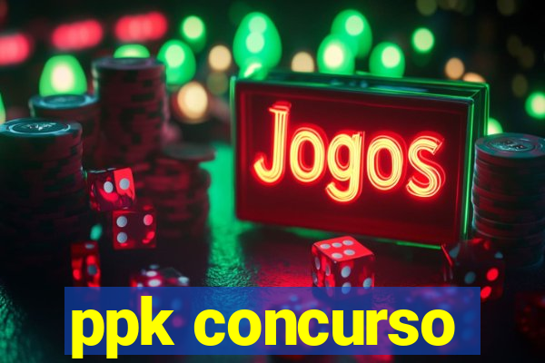 ppk concurso
